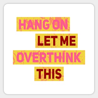 Hang On Let Me Overthink This Sticker